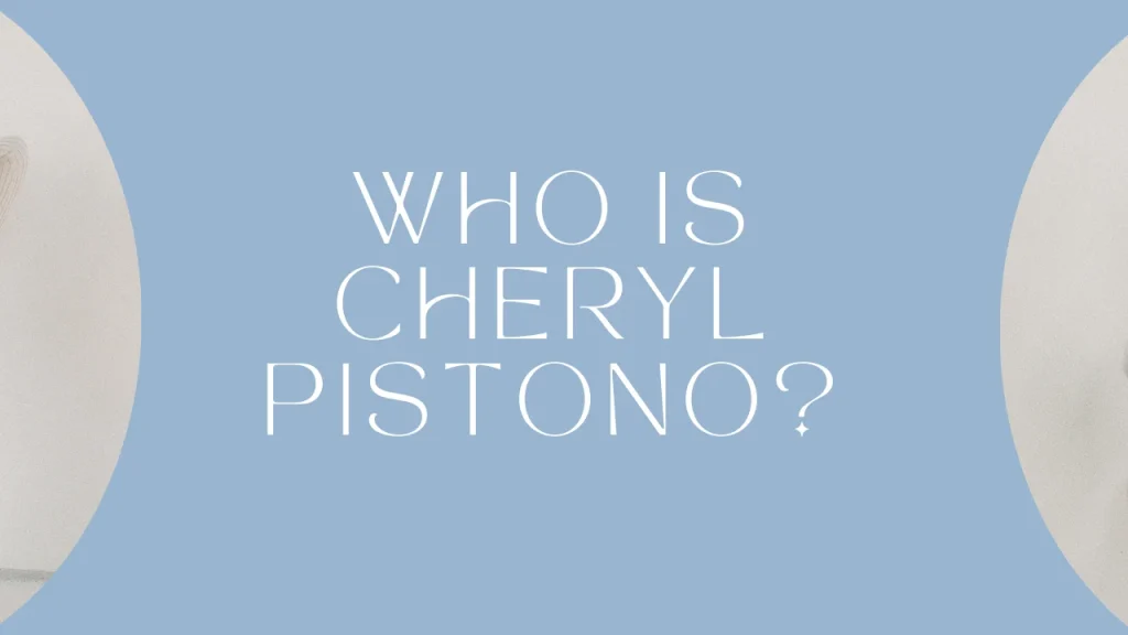 Who is Cheryl Pistono?