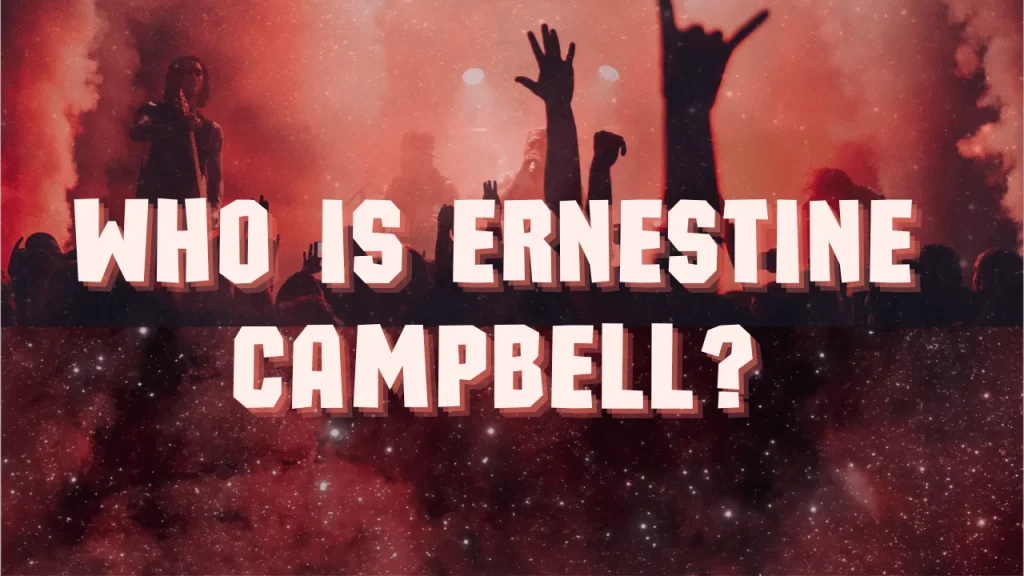 Who Is Ernestine Campbell?