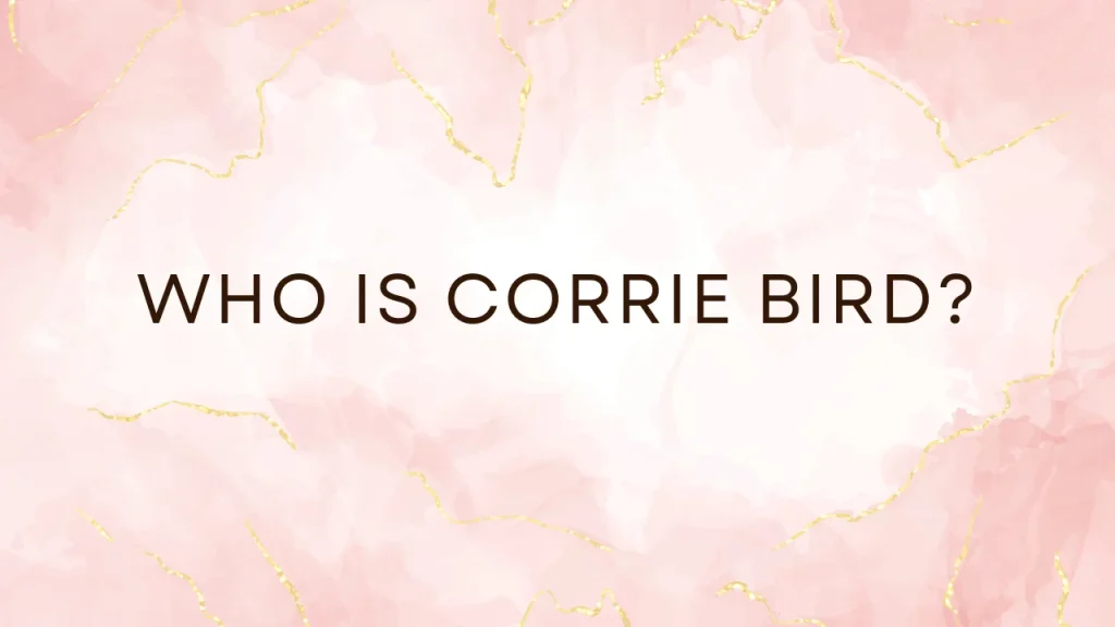 Who is Corrie Bird?