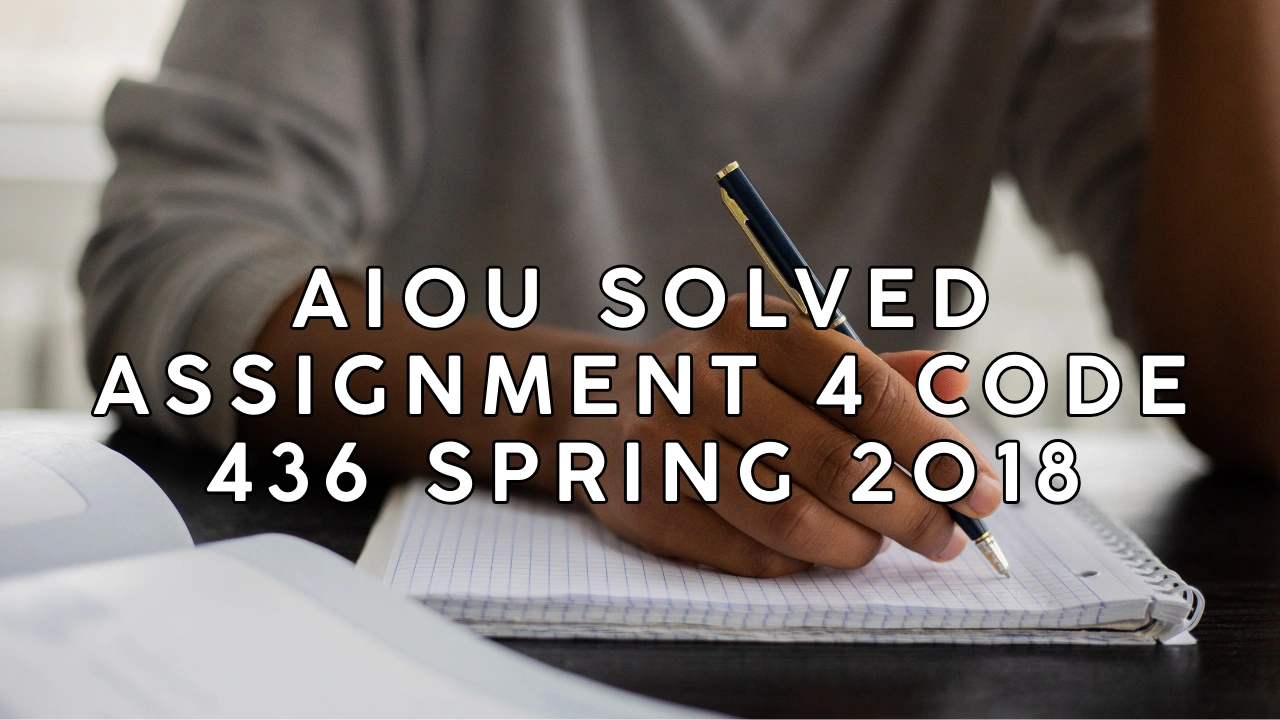 AIOU Solved Assignment 4 Code 436 Spring 2018