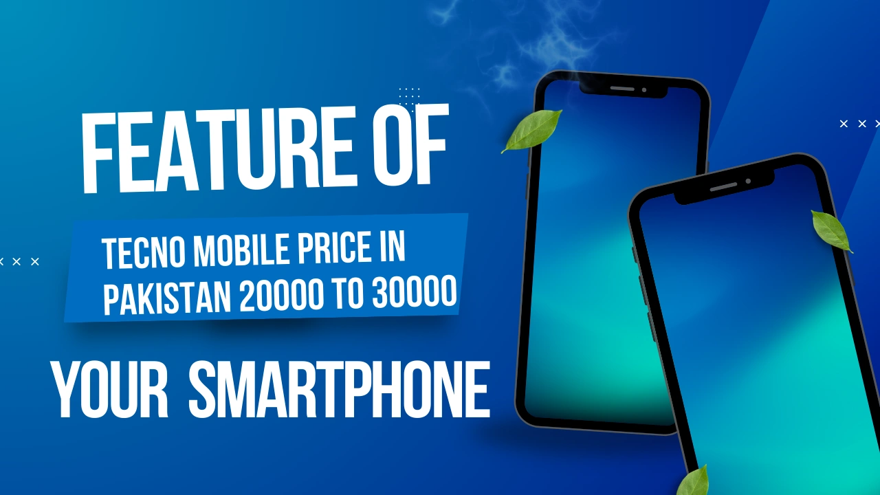 Feature of Tecno Mobile Price in Pakistan 20000 to 30000