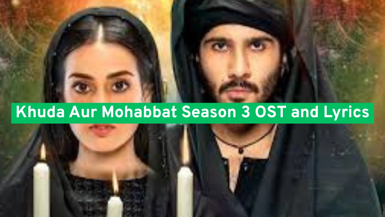 Khuda Aur Mohabbat Season 3 OST and Lyrics